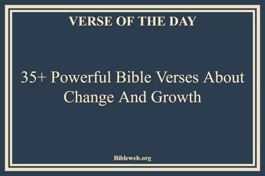 35+ Powerful Bible Verses About Change And Growth