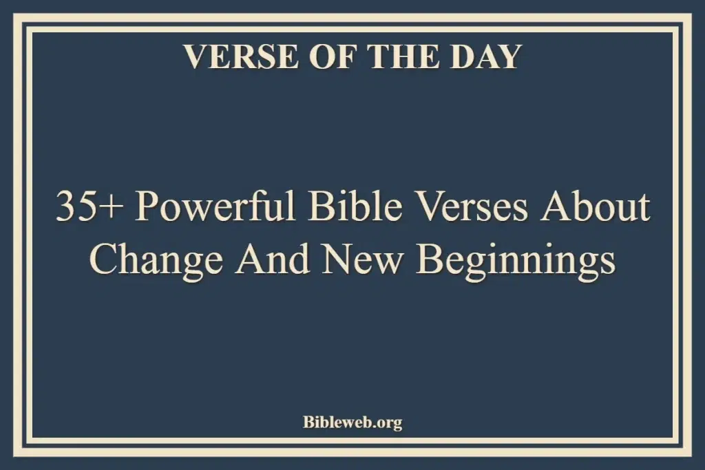 35+ Powerful Bible Verses About Change And New Beginnings