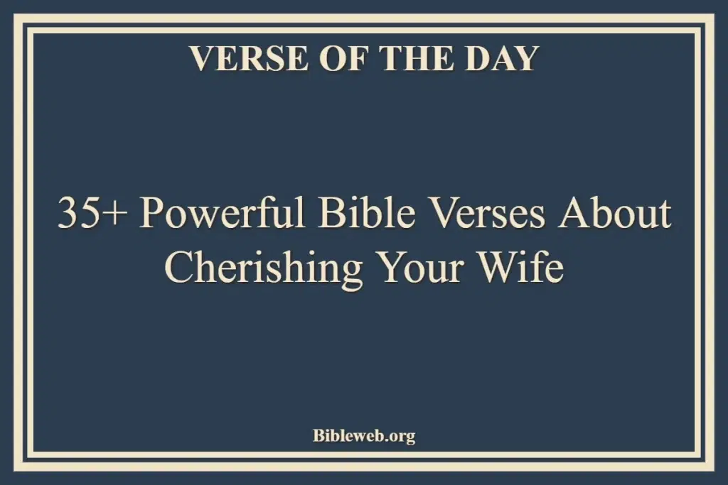 35+ Powerful Bible Verses About Cherishing Your Wife