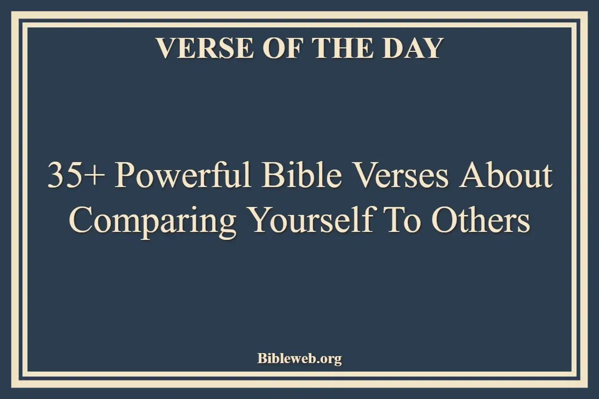 35+ Powerful Bible Verses About Comparing Yourself To Others