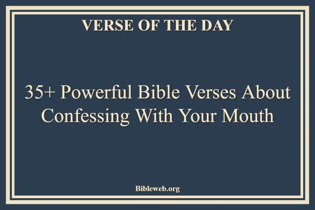 35+ Powerful Bible Verses About Confessing With Your Mouth