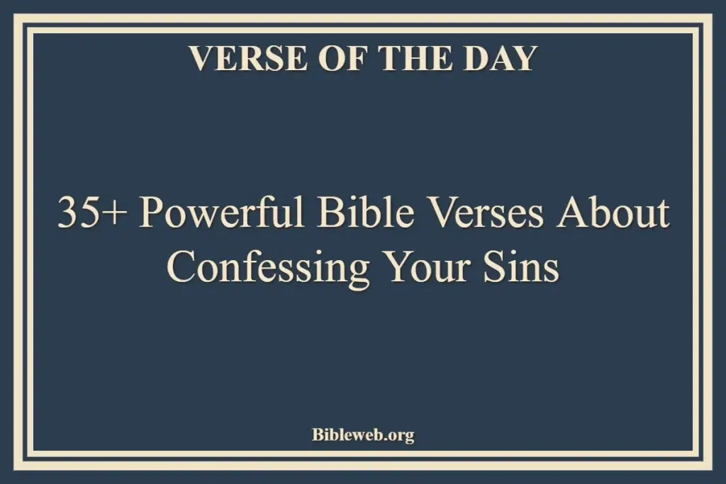 35+ Powerful Bible Verses About Confessing Your Sins