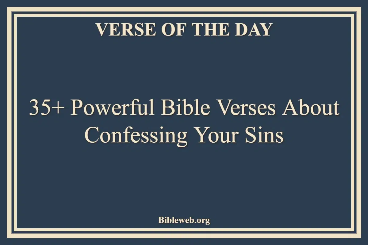 35+ Powerful Bible Verses About Confessing Your Sins