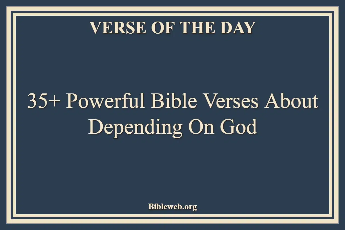 35+ Powerful Bible Verses About Depending On God