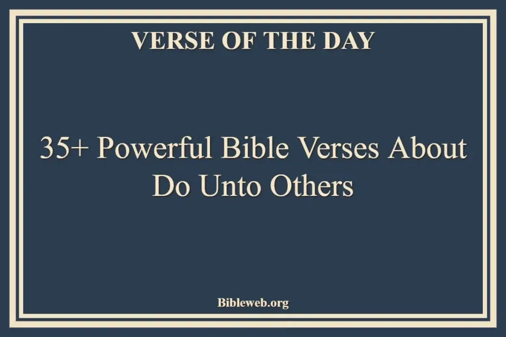 35+ Powerful Bible Verses About Do Unto Others