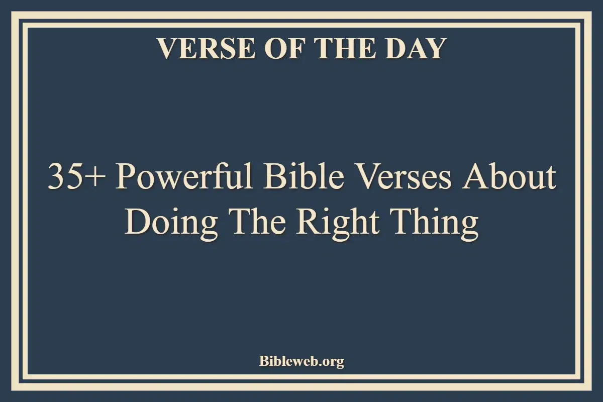 35+ Powerful Bible Verses About Doing The Right Thing