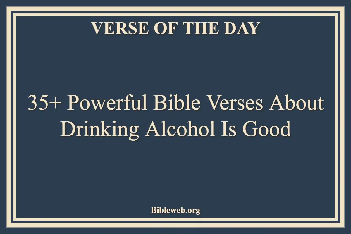 35+ Powerful Bible Verses About Drinking Alcohol Is Good