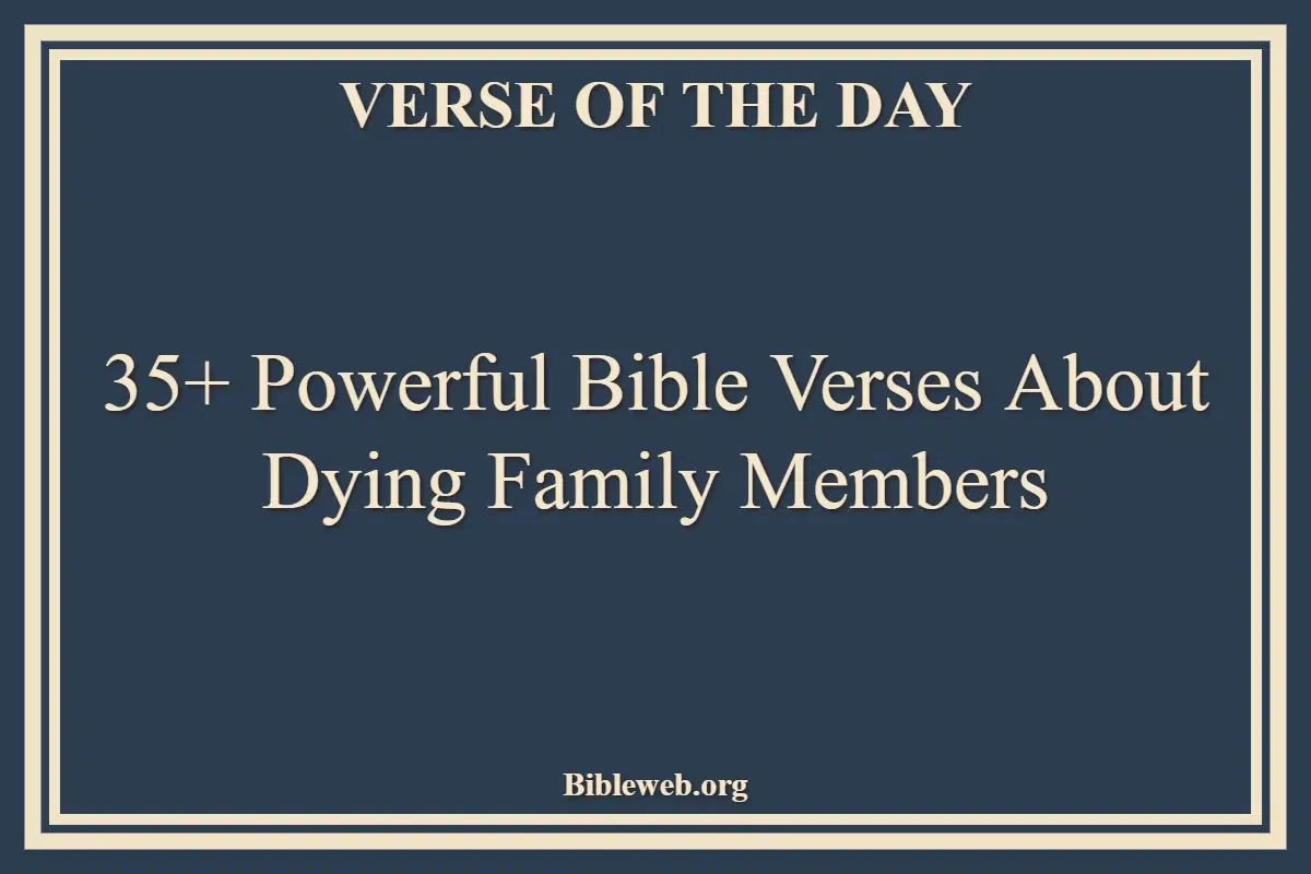35+ Powerful Bible Verses About Dying Family Members
