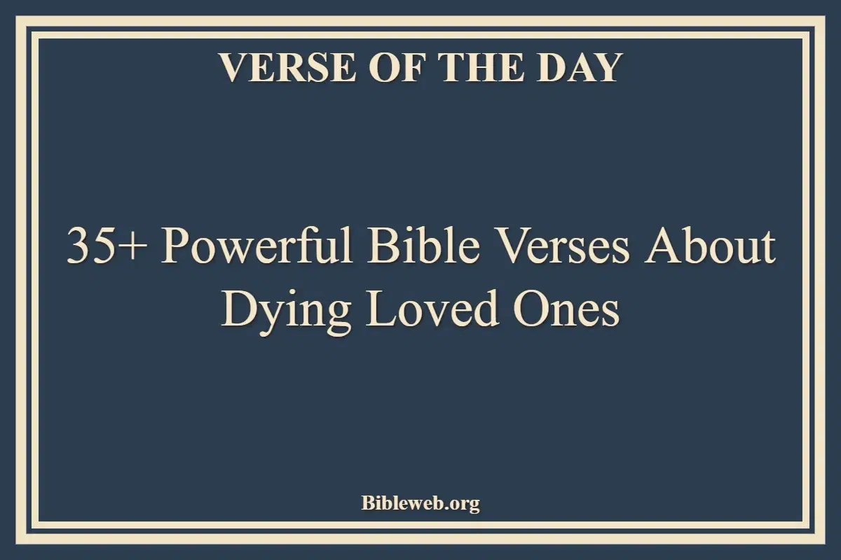 35+ Powerful Bible Verses About Dying Loved Ones