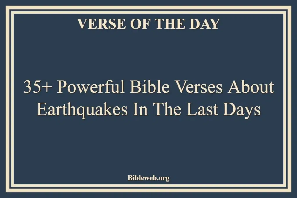 35+ Powerful Bible Verses About Earthquakes In The Last Days
