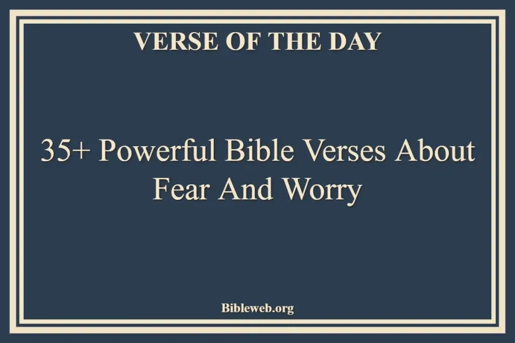 35+ Powerful Bible Verses About Fear And Worry