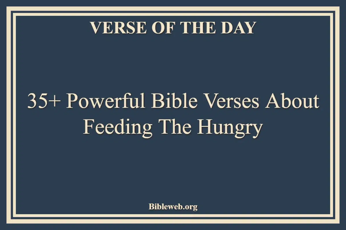 35+ Powerful Bible Verses About Feeding The Hungry