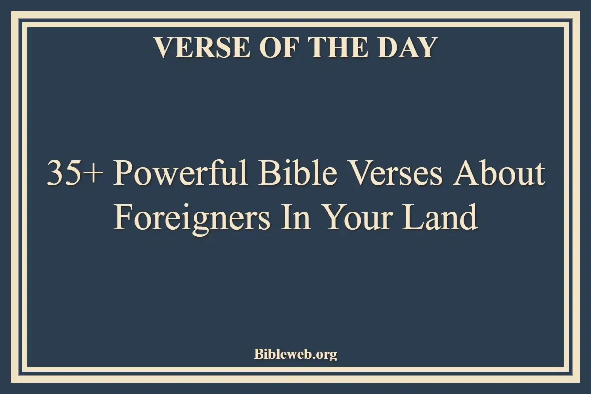 35+ Powerful Bible Verses About Foreigners In Your Land