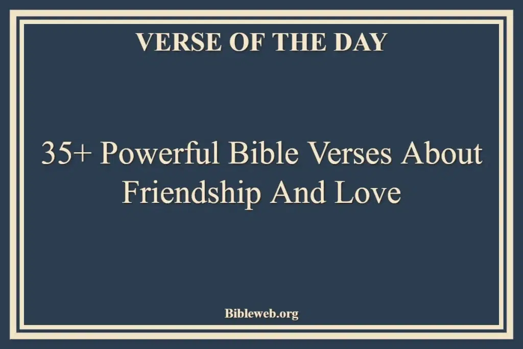 35+ Powerful Bible Verses About Friendship And Love