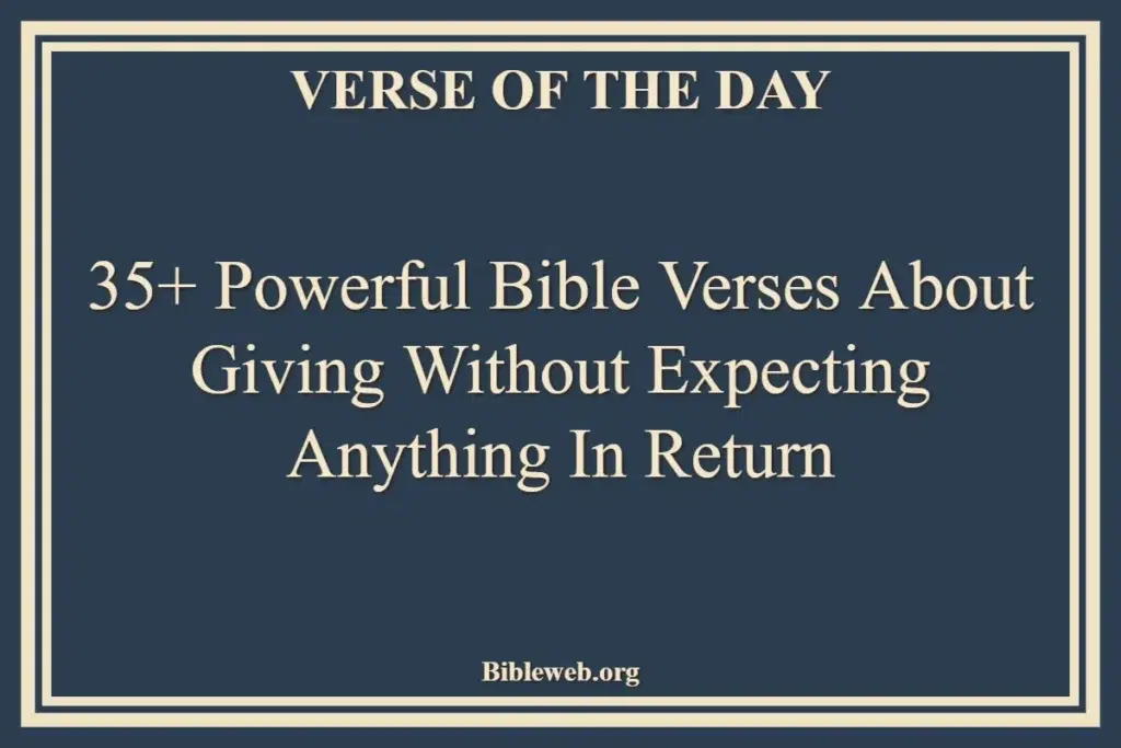 35+ Powerful Bible Verses About Giving Without Expecting Anything In Return