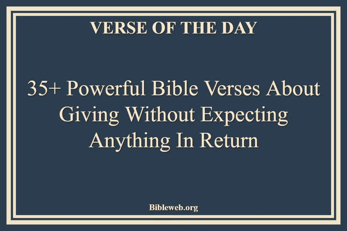 35+ Powerful Bible Verses About Giving Without Expecting Anything In Return