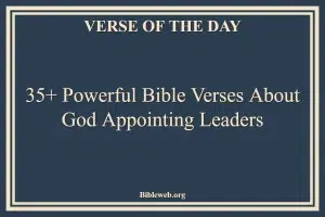 35+ Powerful Bible Verses About God Appointing Leaders