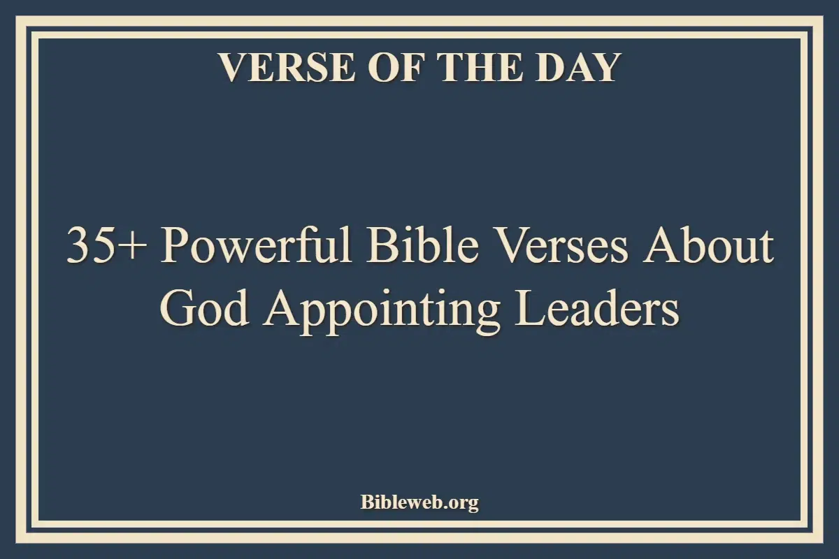 35+ Powerful Bible Verses About God Appointing Leaders