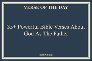 35+ Powerful Bible Verses About God As The Father