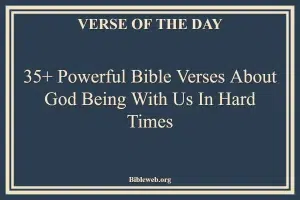 35+ Powerful Bible Verses About God Being With Us In Hard Times