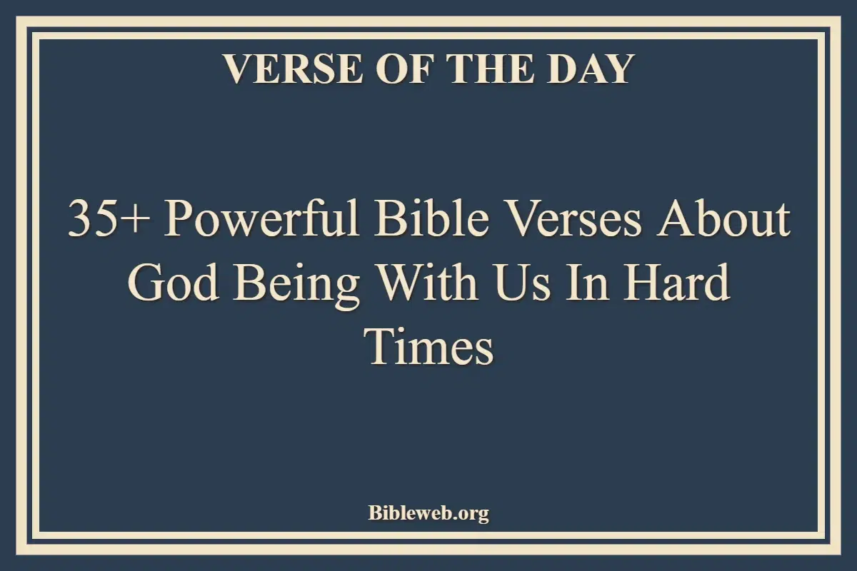 35+ Powerful Bible Verses About God Being With Us In Hard Times
