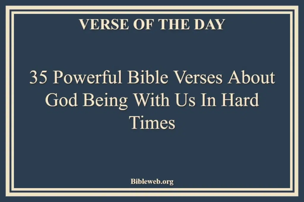 35 Powerful Bible Verses About God Being With Us in Hard Times