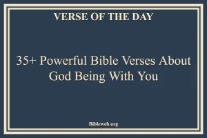 35+ Powerful Bible Verses About God Being With You