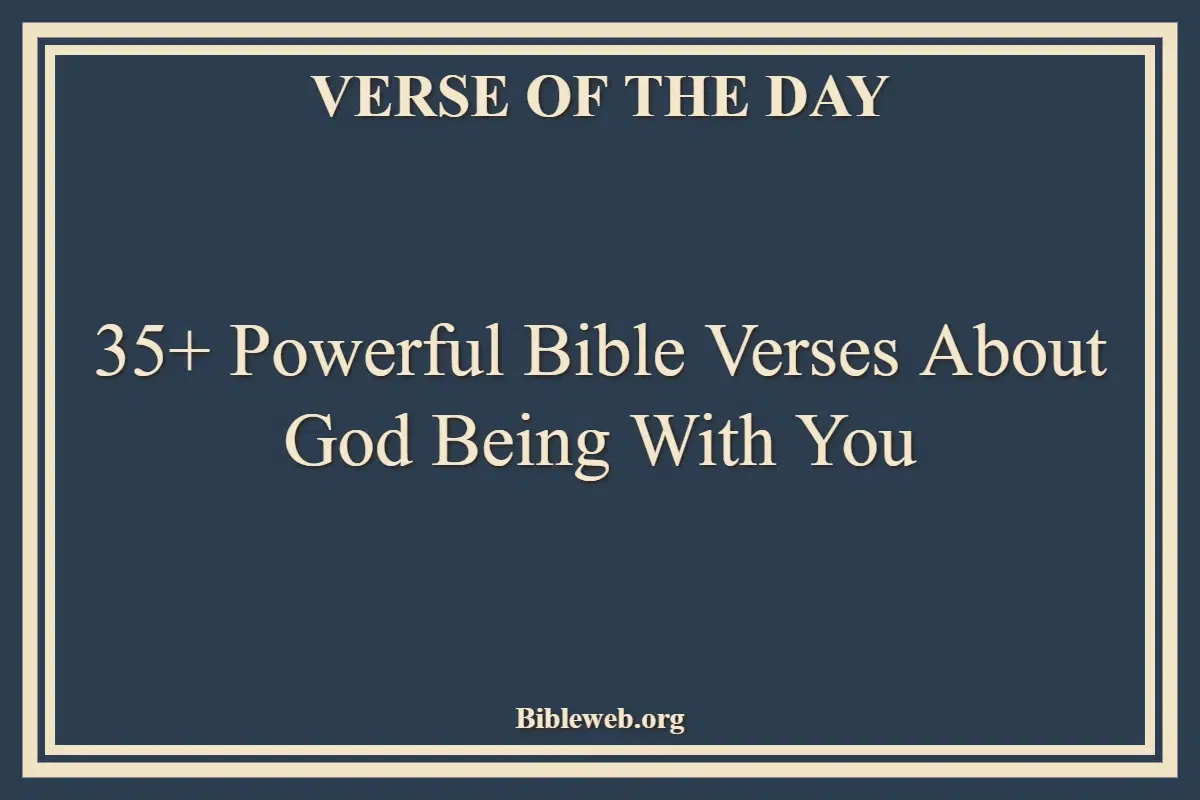 35+ Powerful Bible Verses About God Being With You