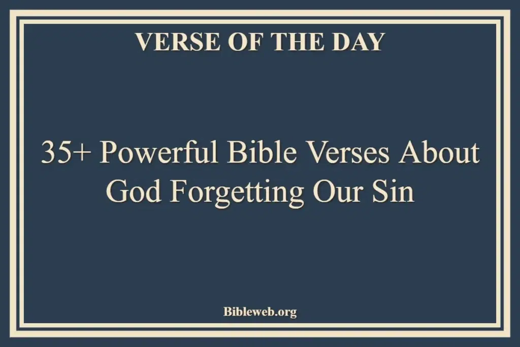 35+ Powerful Bible Verses About God Forgetting Our Sin