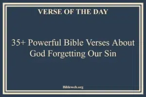35+ Powerful Bible Verses About God Forgetting Our Sin