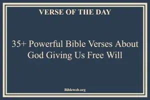 35+ Powerful Bible Verses About God Giving Us Free Will