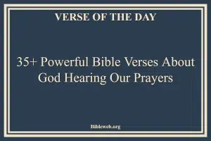 35+ Powerful Bible Verses About God Hearing Our Prayers