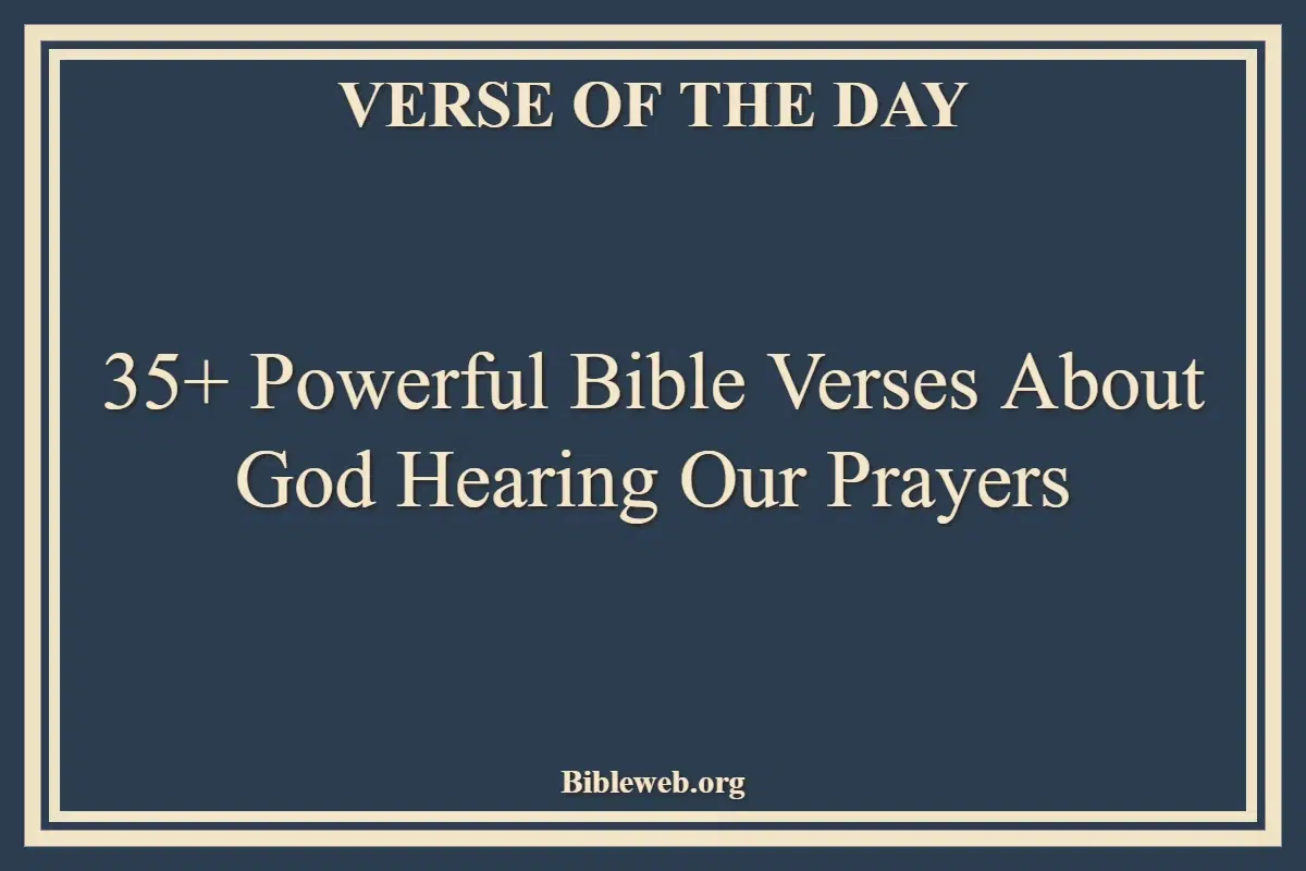 35+ Powerful Bible Verses About God Hearing Our Prayers