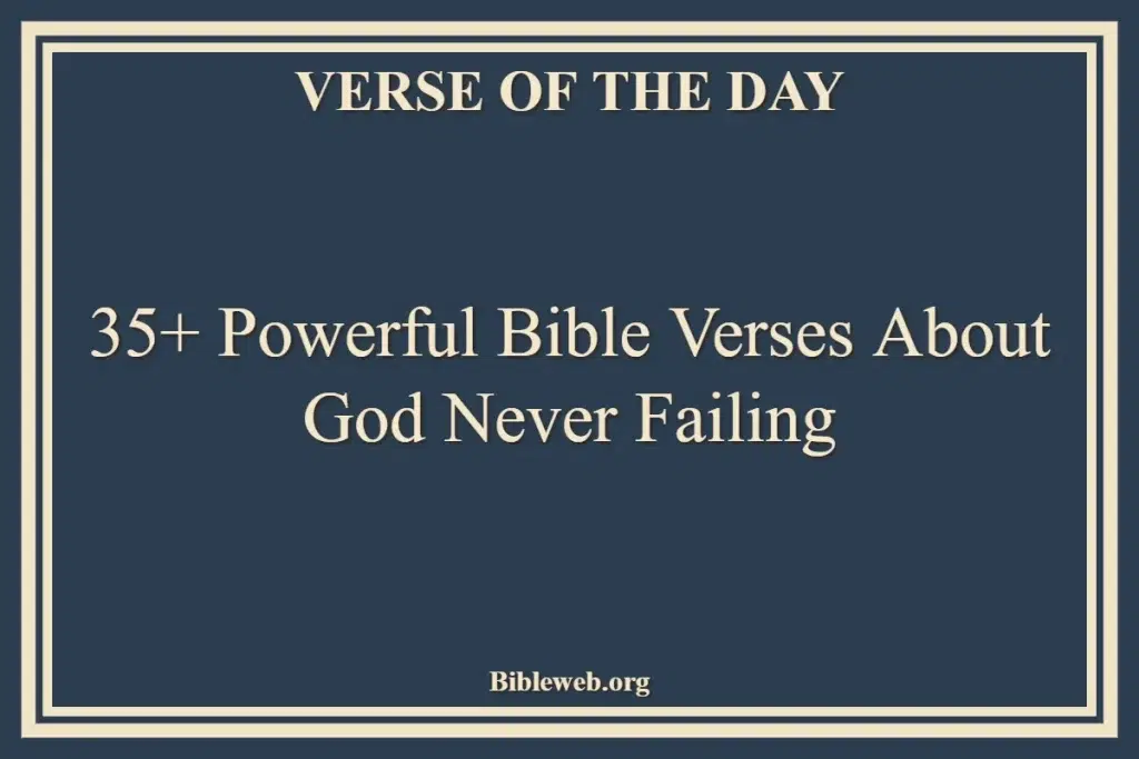 35+ Powerful Bible Verses About God Never Failing