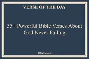 35+ Powerful Bible Verses About God Never Failing