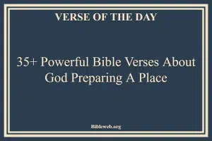 35+ Powerful Bible Verses About God Preparing A Place