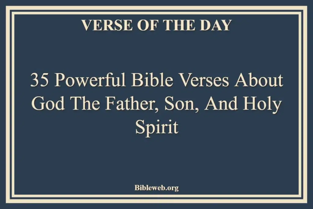35 Powerful Bible Verses About God The Father, Son, and Holy Spirit