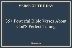 35+ Powerful Bible Verses About God’S Perfect Timing