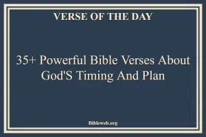 35+ Powerful Bible Verses About God’s Timing And Plan