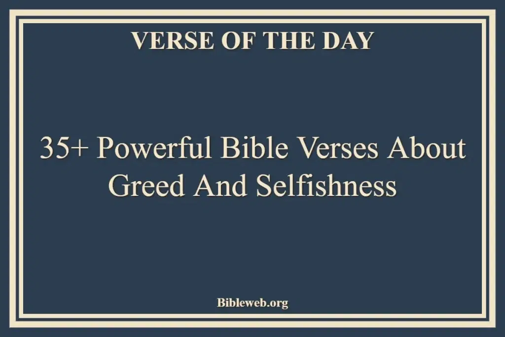 35+ Powerful Bible Verses About Greed And Selfishness