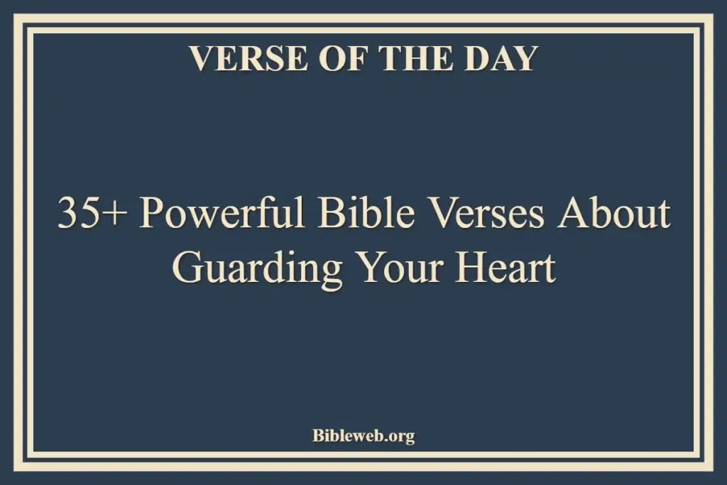 35+ Powerful Bible Verses About Guarding Your Heart