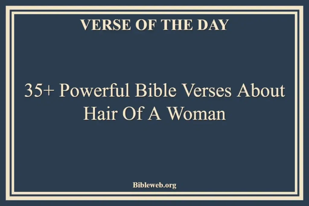 35+ Powerful Bible Verses About Hair Of A Woman