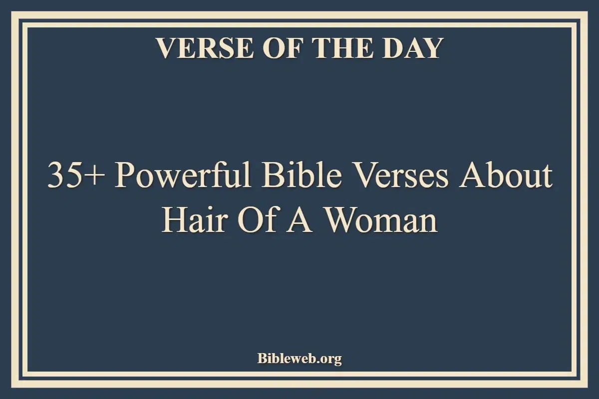 35+ Powerful Bible Verses About Hair Of A Woman