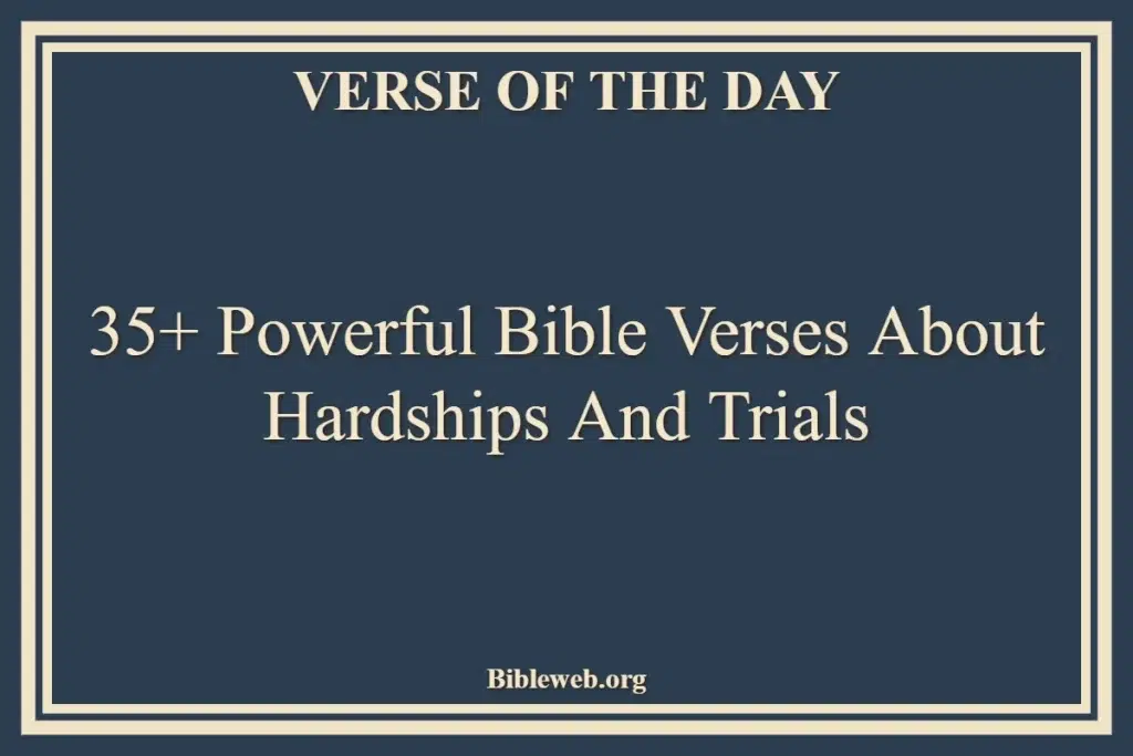 35+ Powerful Bible Verses About Hardships And Trials