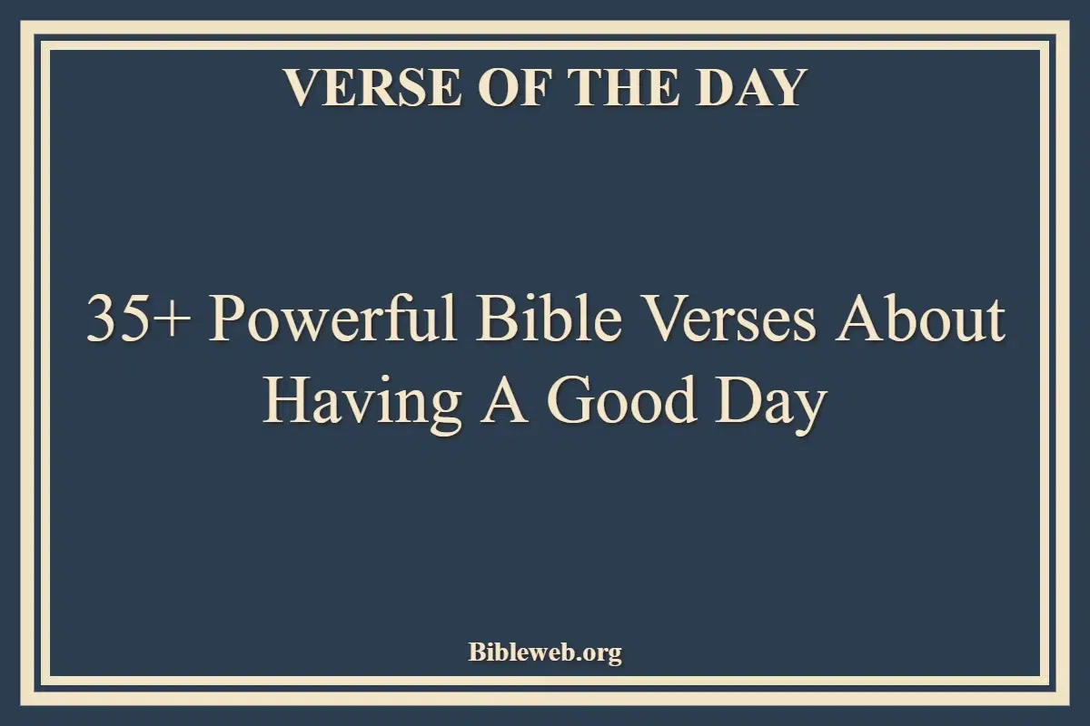 35+ Powerful Bible Verses About Having A Good Day