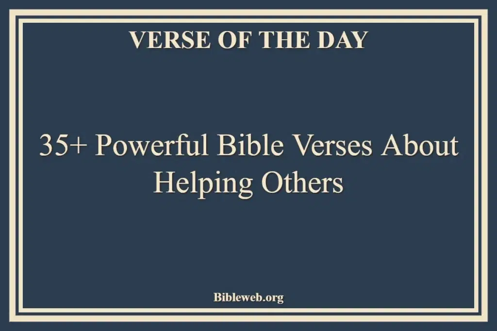 35+ Powerful Bible Verses About Helping Others
