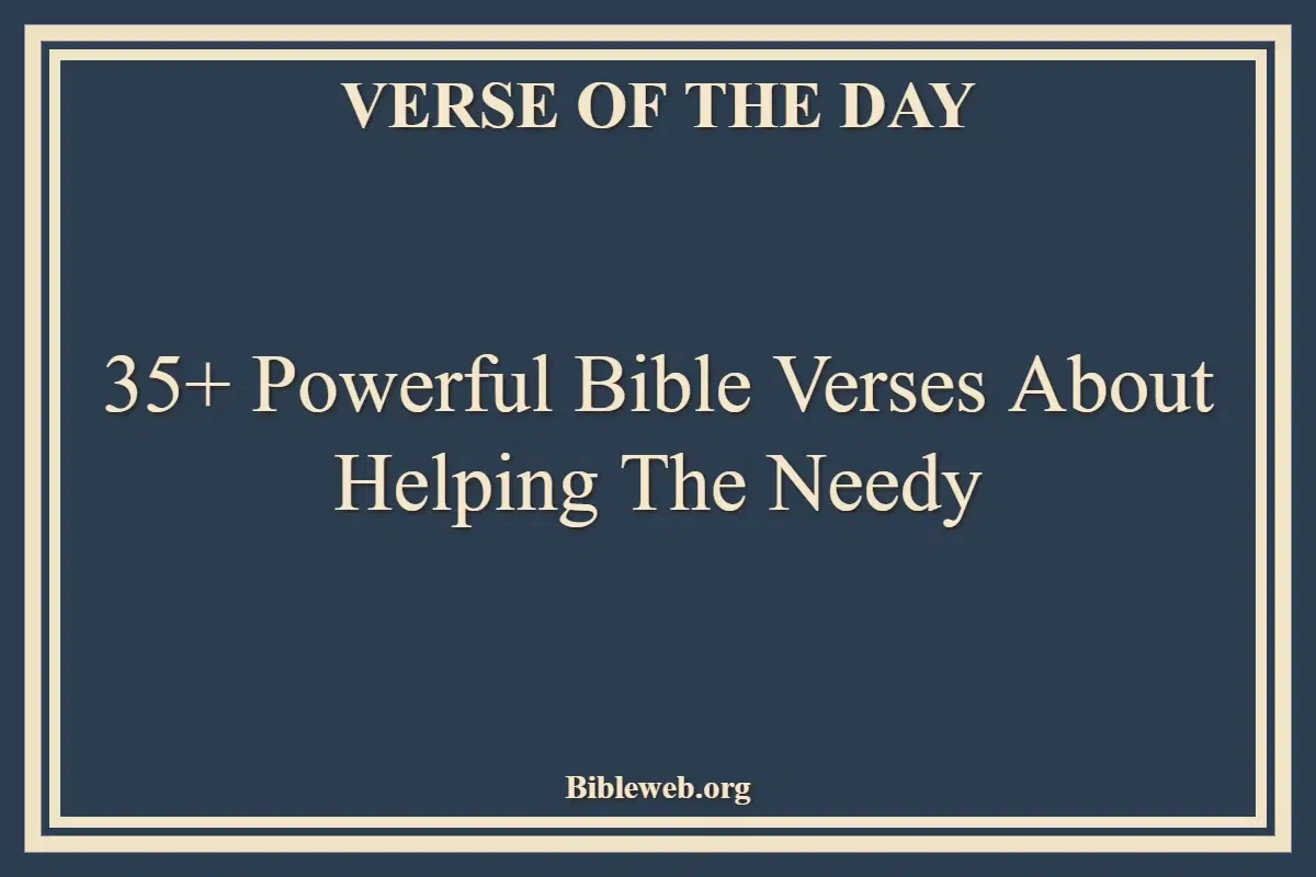 35+ Powerful Bible Verses About Helping The Needy