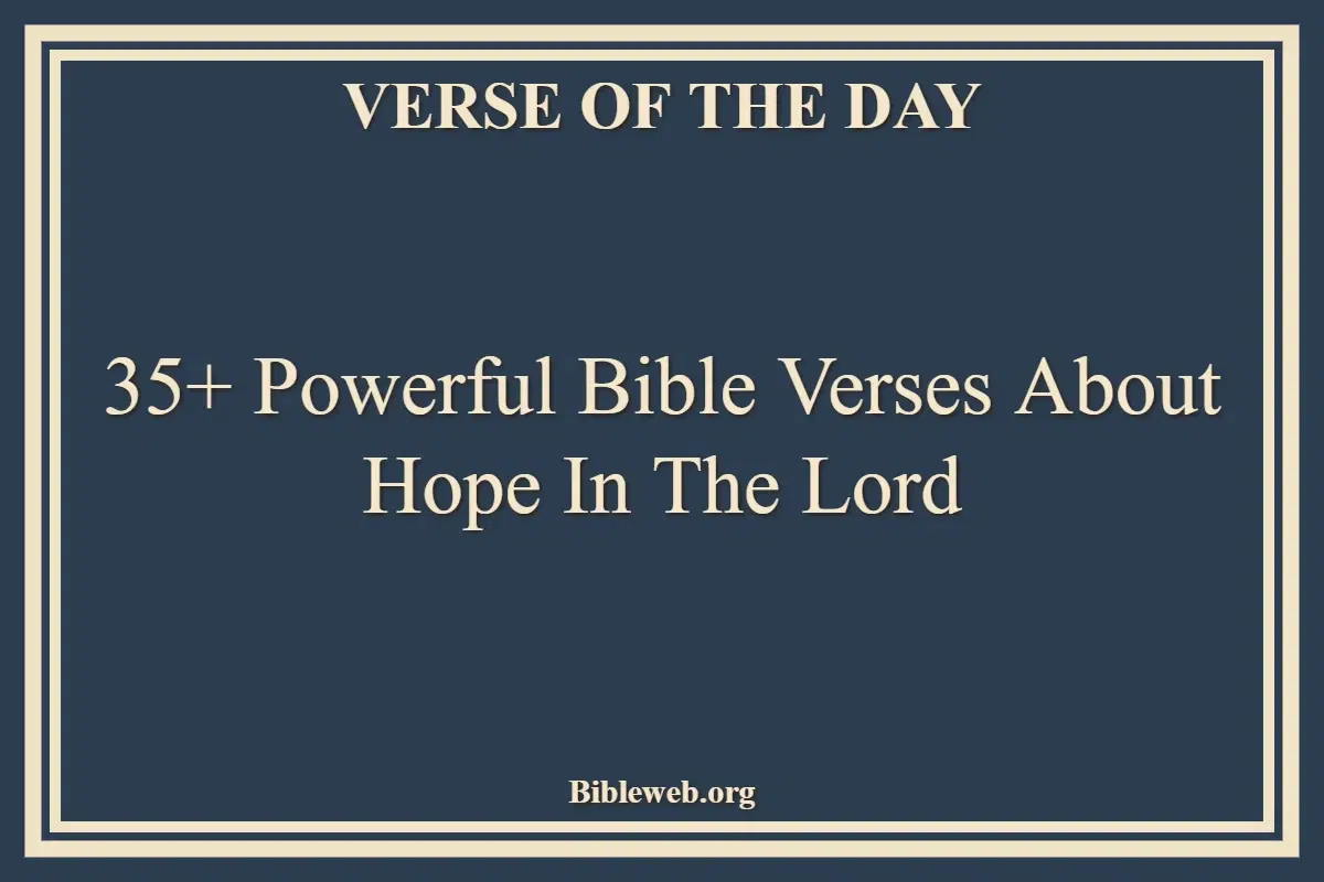 35+ Powerful Bible Verses About Hope In The Lord