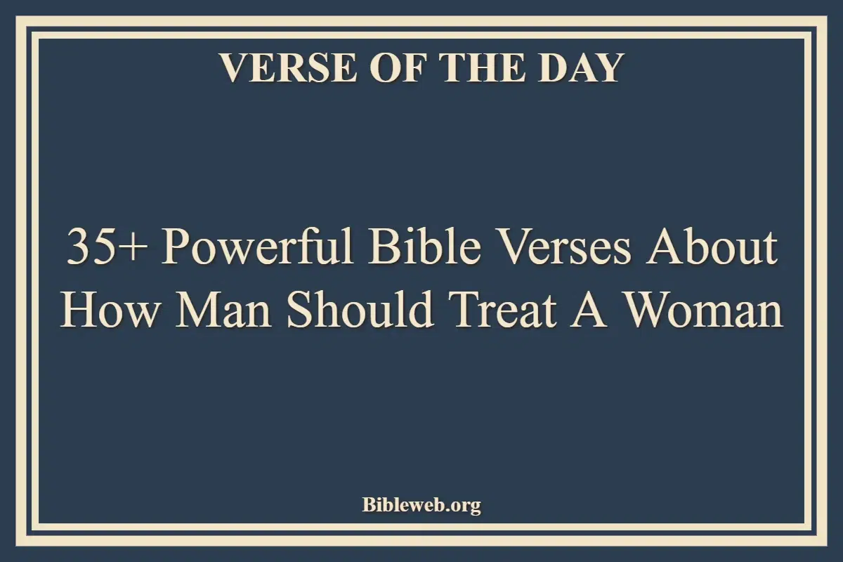 35+ Powerful Bible Verses About How Man Should Treat A Woman