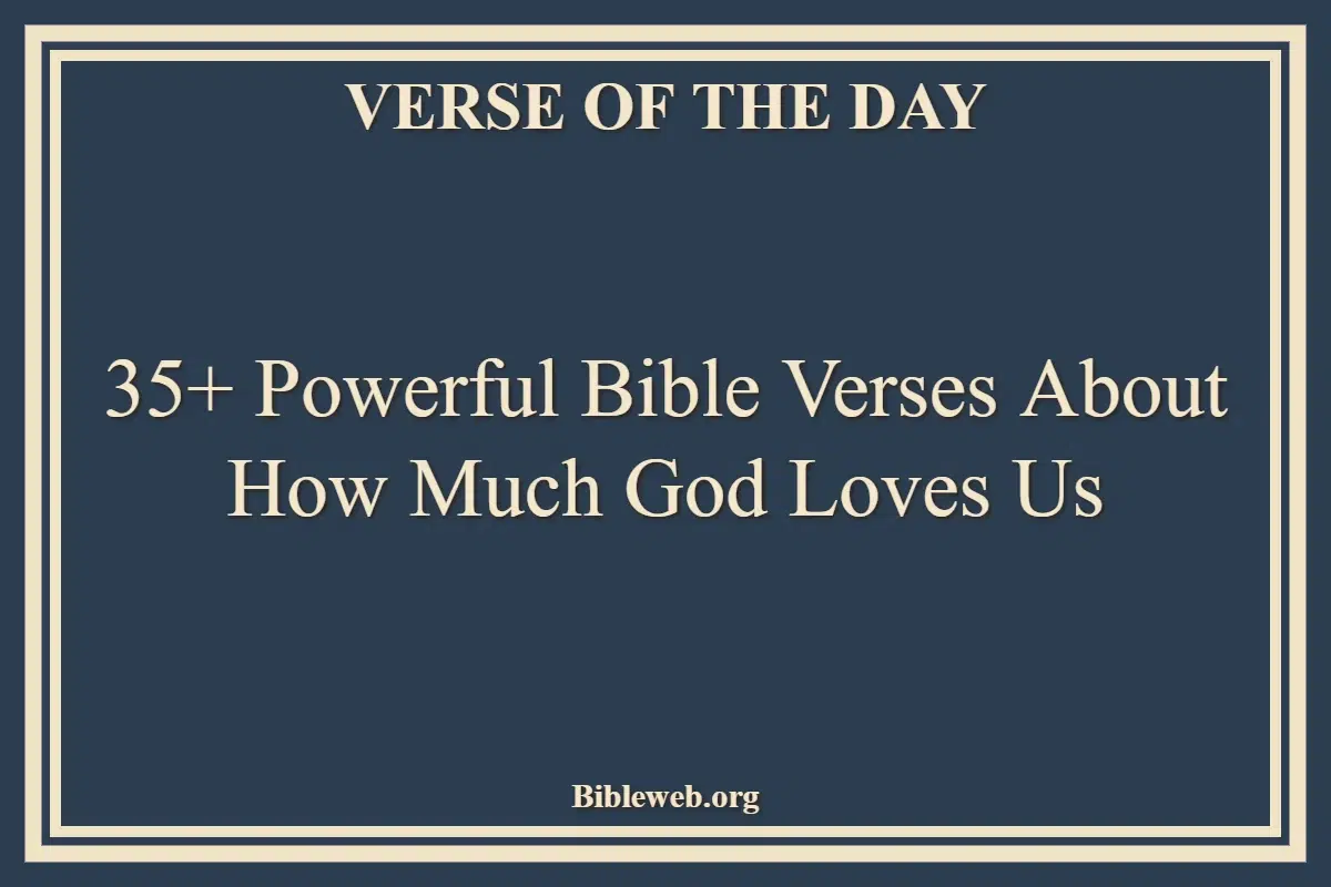 35+ Powerful Bible Verses About How Much God Loves Us